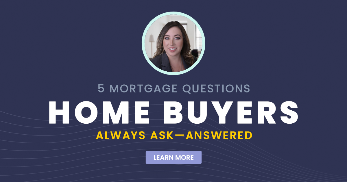 5 Mortgage Questions Home Buyers Always Ask