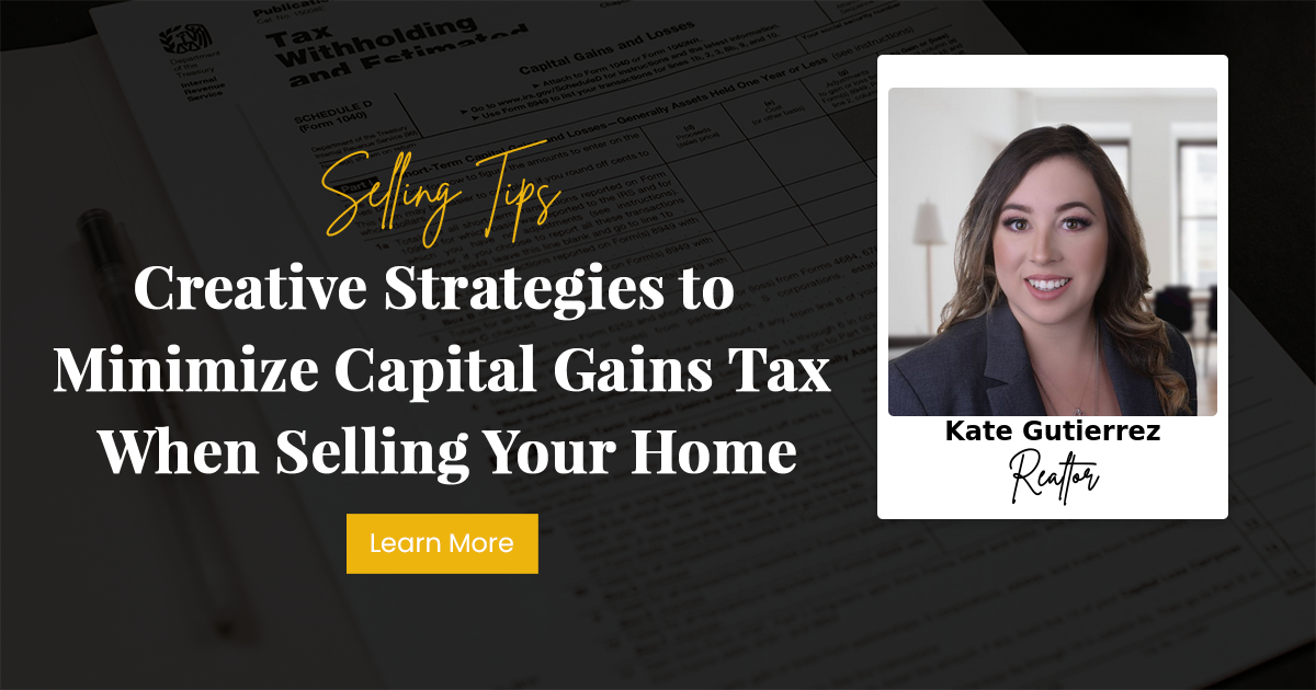 Creative Strategies to Minimize Capital Gains Tax When Selling Your Home