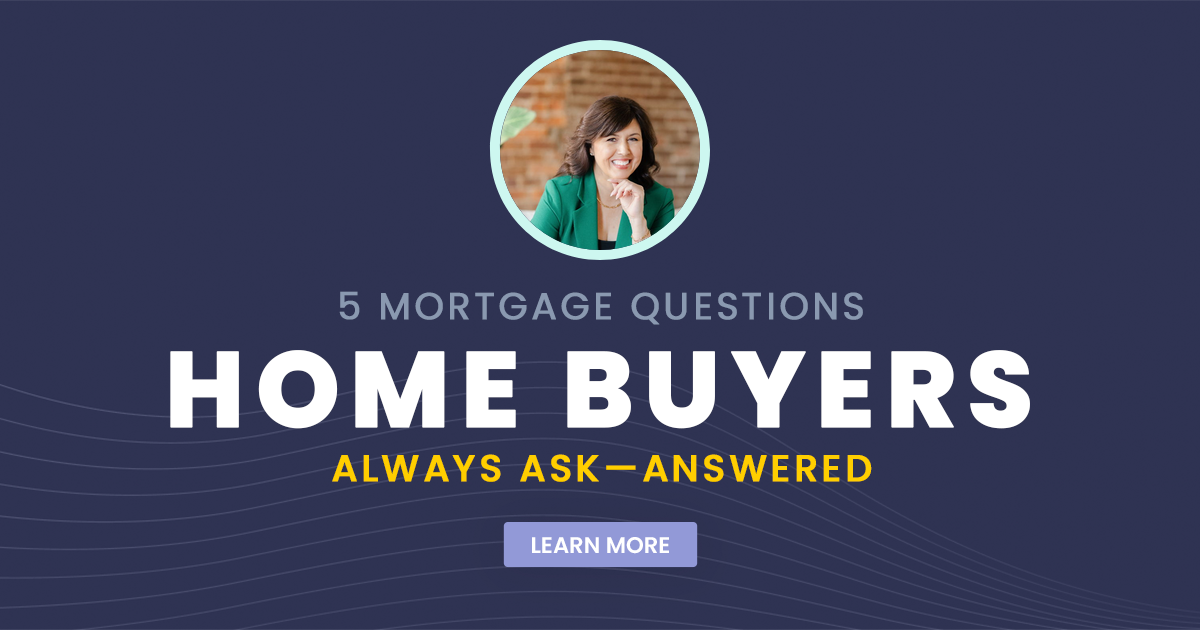 5 Mortgage Questions Home Buyers Always Ask
