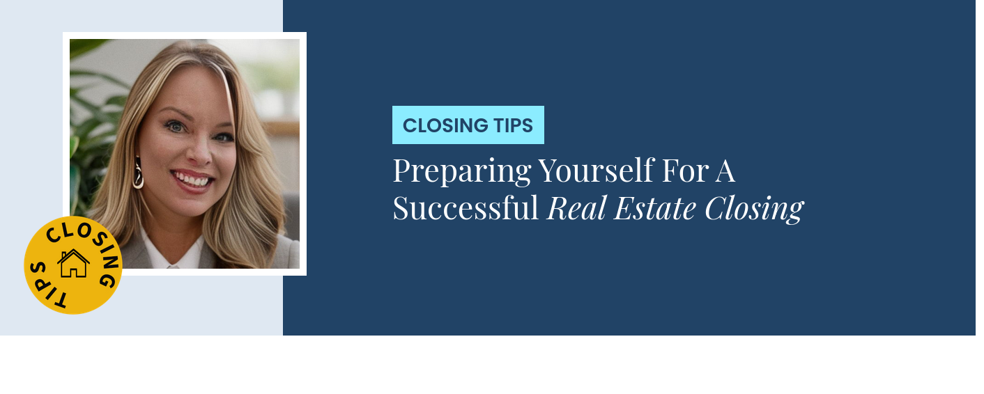Closing Tips - Preparing Yourself For A Successful Real Estate Closing