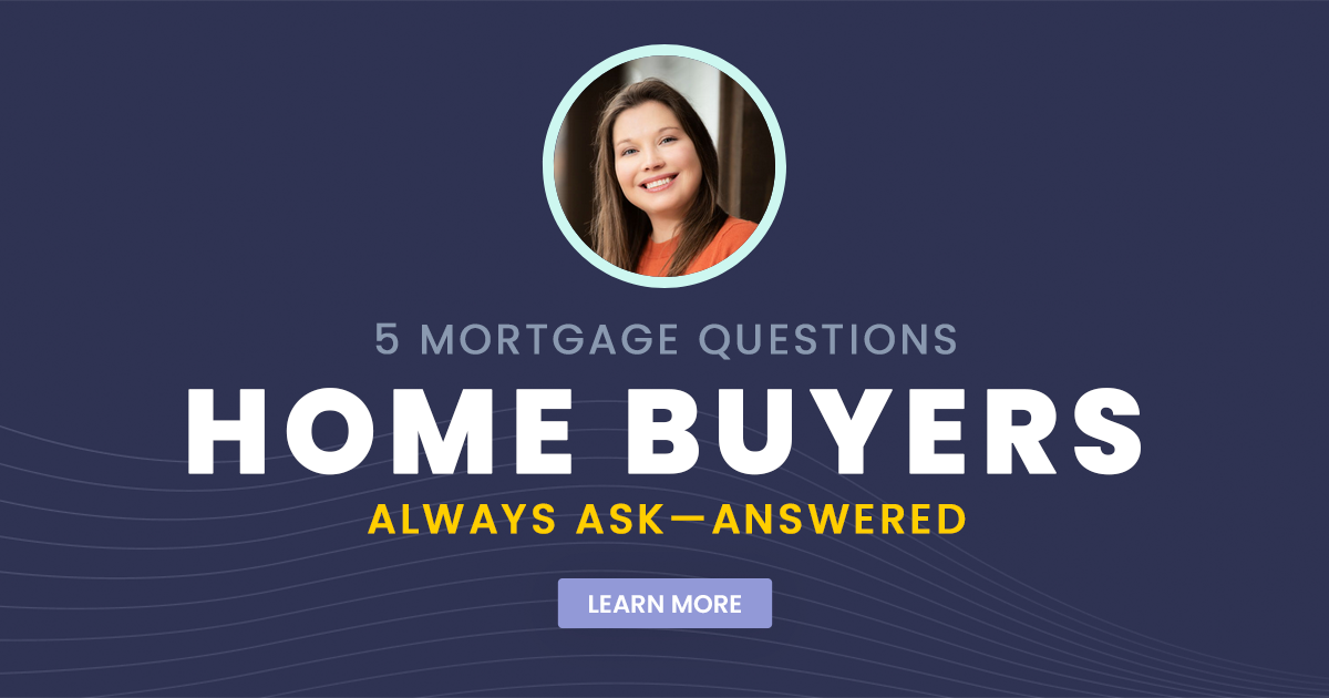 5 Mortgage Questions Home Buyers Always Ask