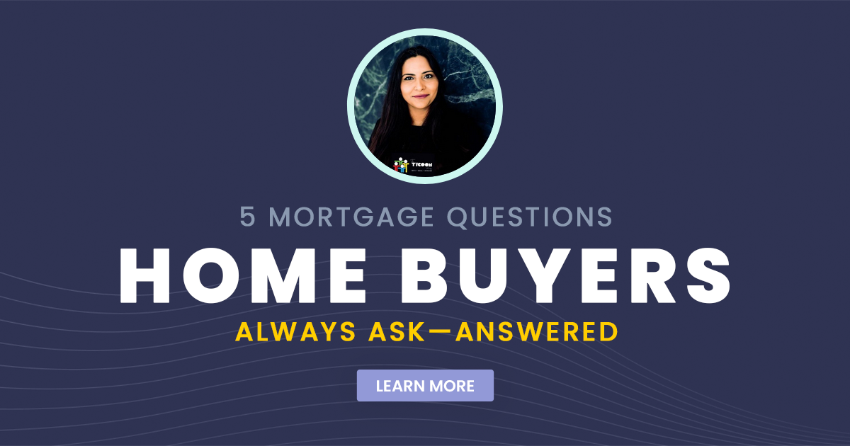 5 Mortgage Questions Home Buyers Always Ask