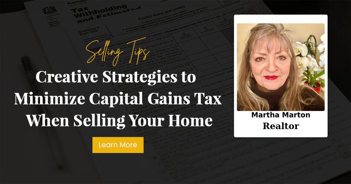 Creative Strategies to Minimize Capital Gains Tax When Selling Your Home