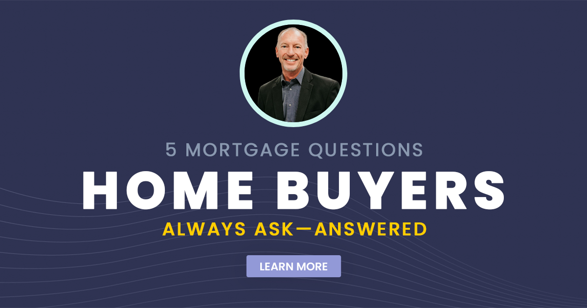 5 Mortgage Questions Home Buyers Always Ask