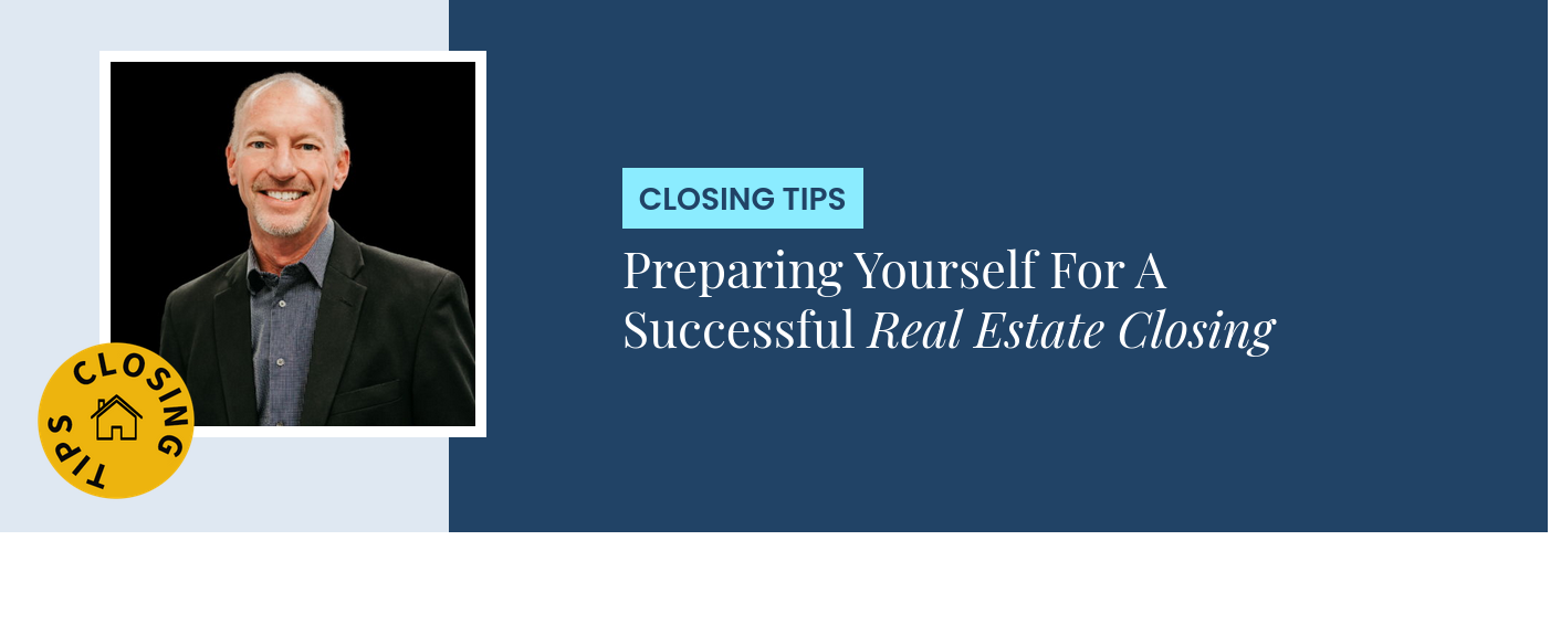 Closing Tips - Preparing Yourself For A Successful Real Estate Closing