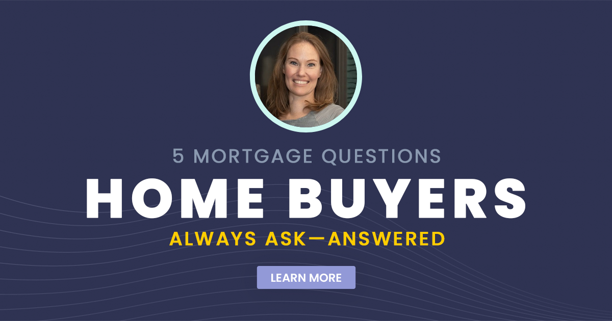 5 Mortgage Questions Home Buyers Always Ask