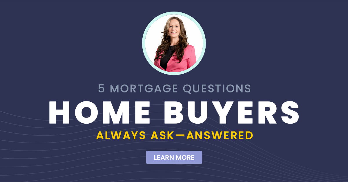 5 Mortgage Questions Home Buyers Always Ask