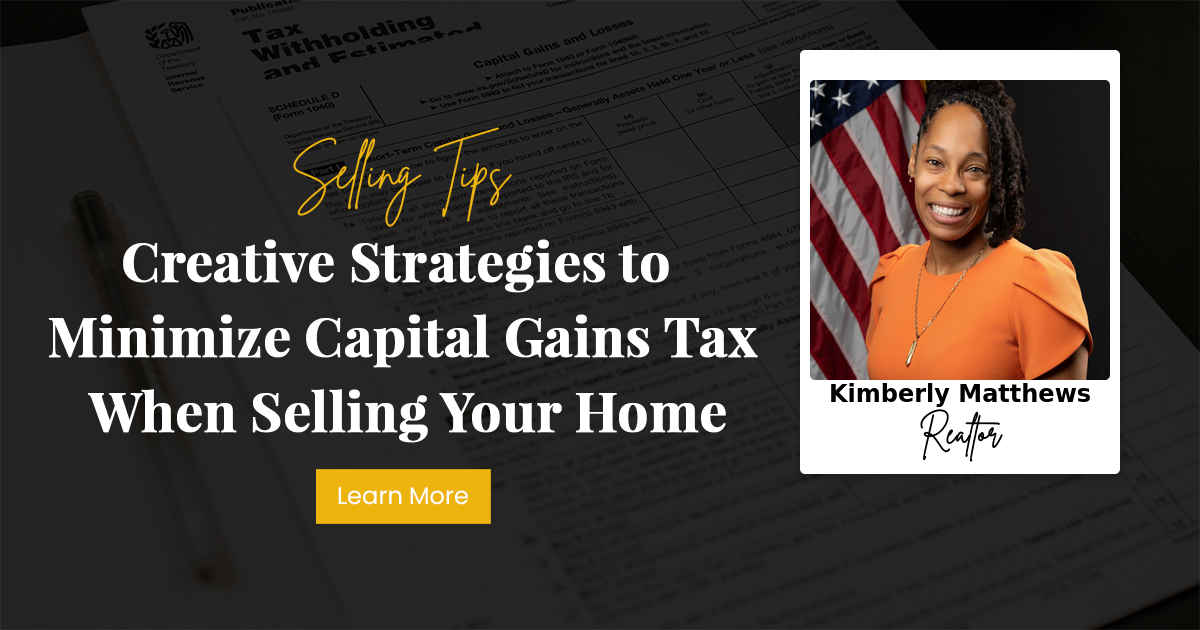Creative Strategies to Minimize Capital Gains Tax When Selling Your Home