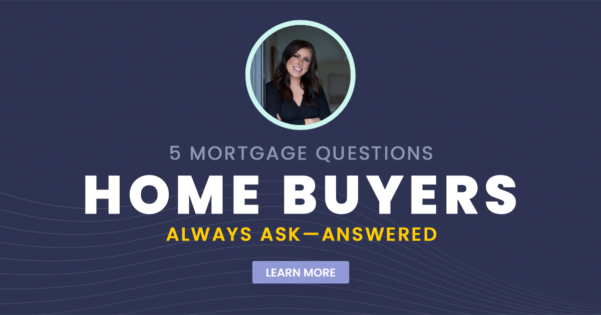 5 Mortgage Questions Home Buyers Always Ask