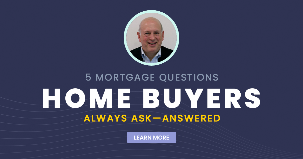 5 Mortgage Questions Home Buyers Always Ask