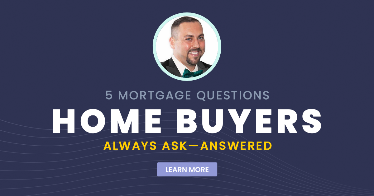 5 Mortgage Questions Home Buyers Always Ask