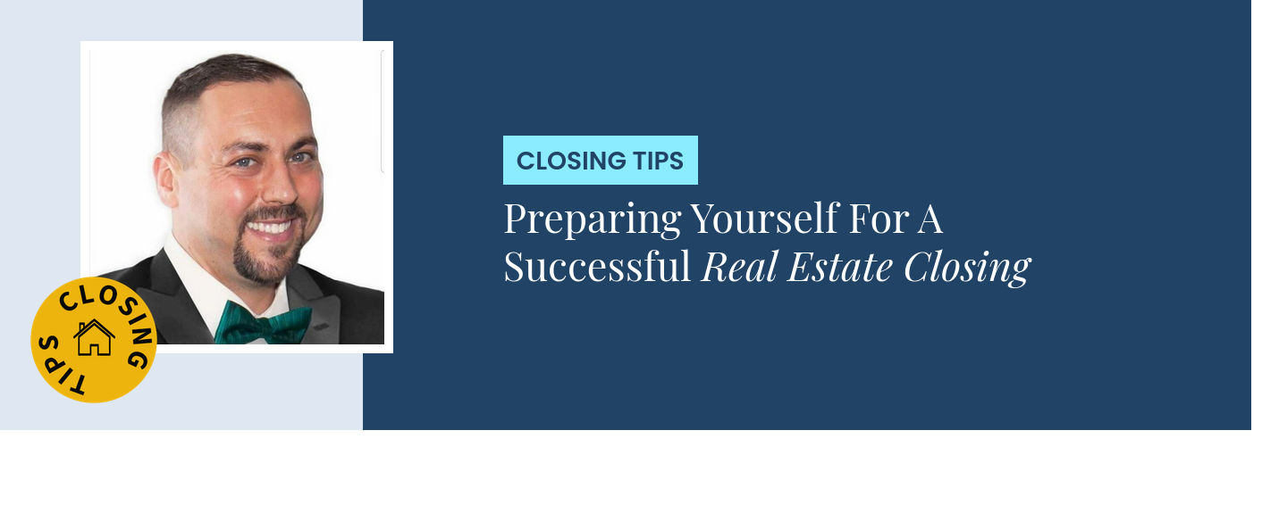 Closing Tips - Preparing Yourself For A Successful Real Estate Closing