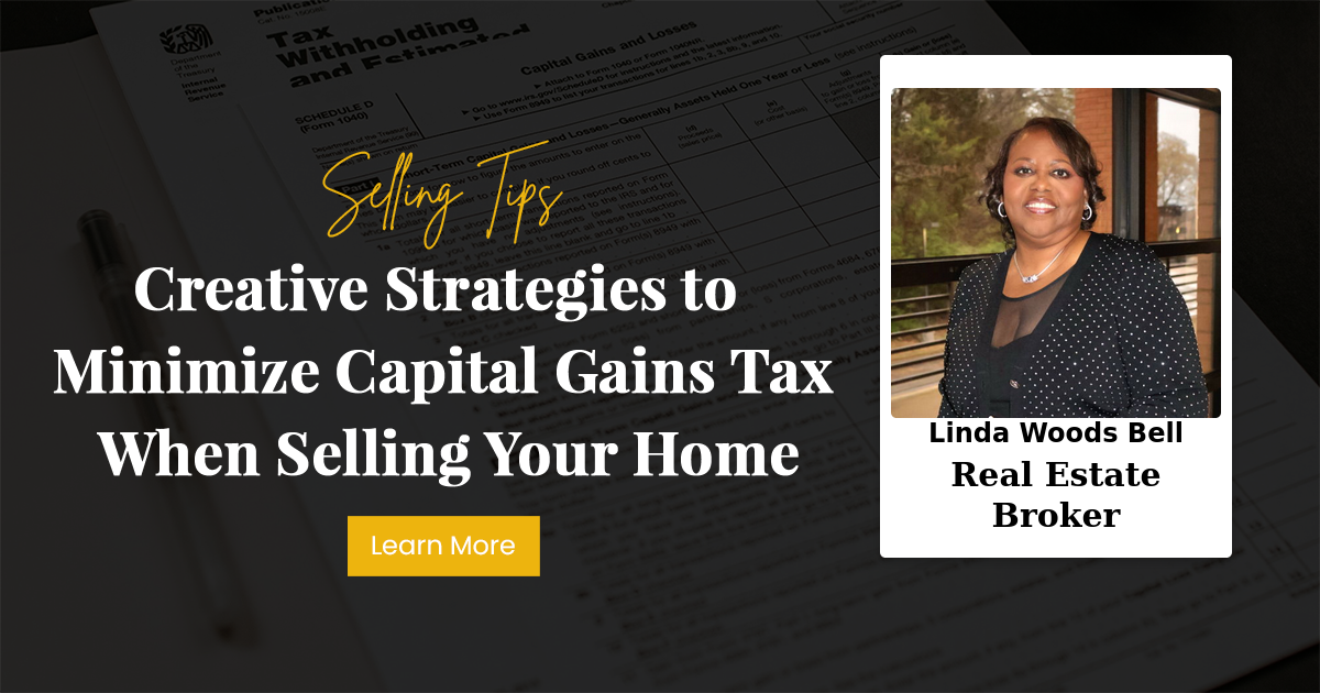 Creative Strategies to Minimize Capital Gains Tax When Selling Your Home