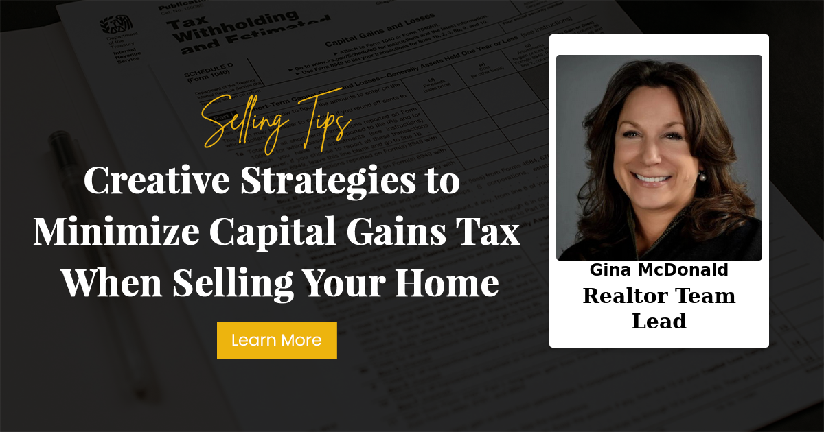 Creative Strategies to Minimize Capital Gains Tax When Selling Your Home