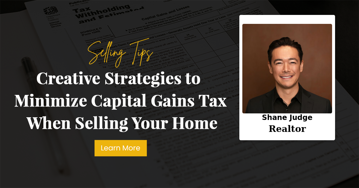Creative Strategies to Minimize Capital Gains Tax When Selling Your Home