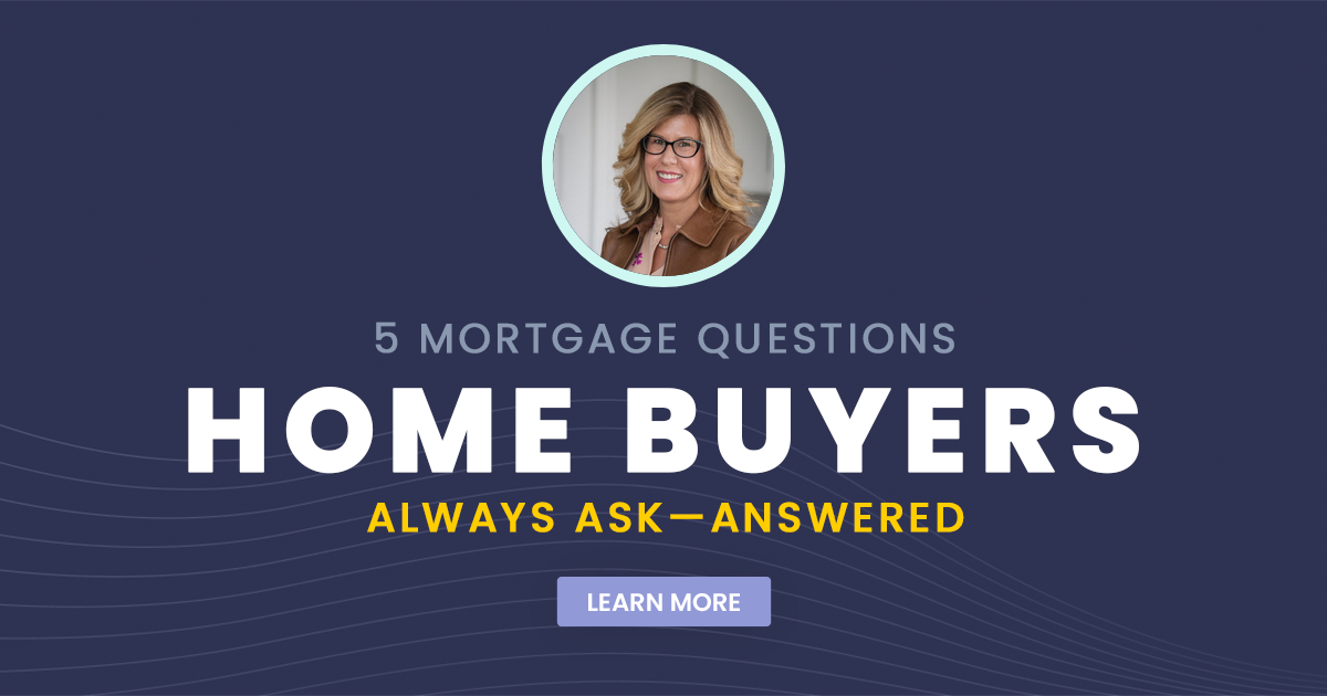 5 Mortgage Questions Home Buyers Always Ask