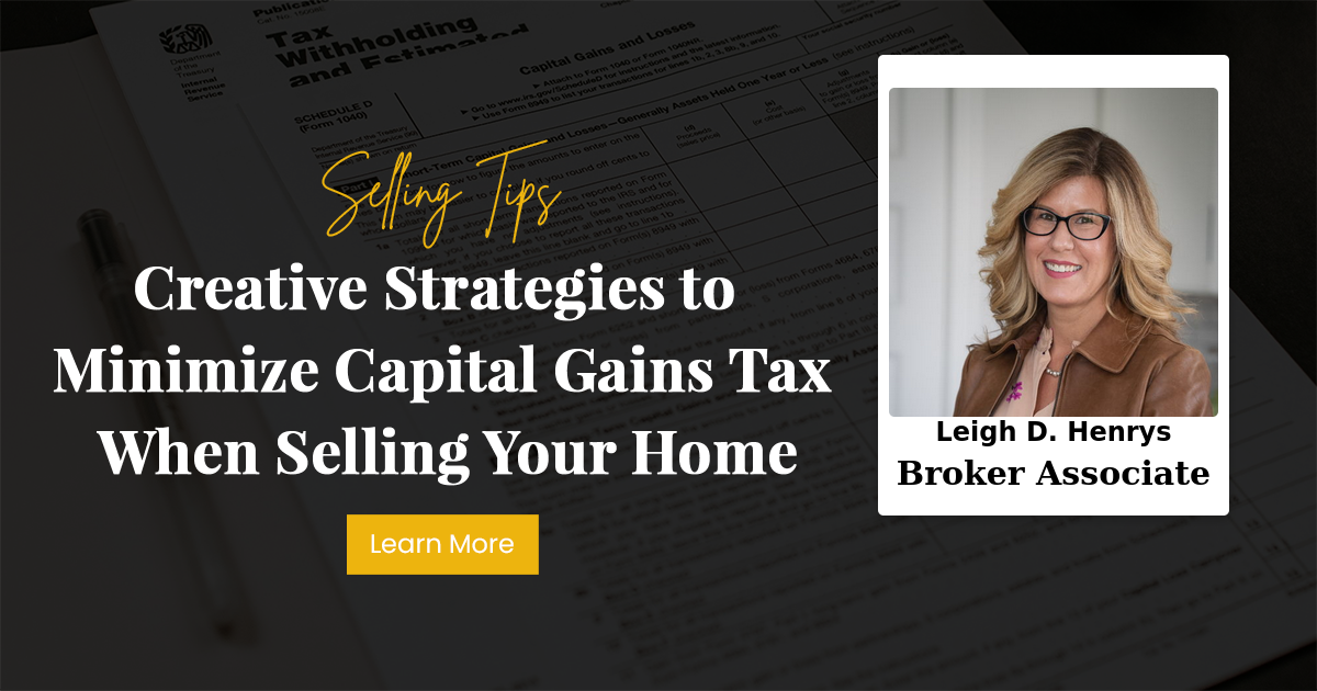 Creative Strategies to Minimize Capital Gains Tax When Selling Your Home