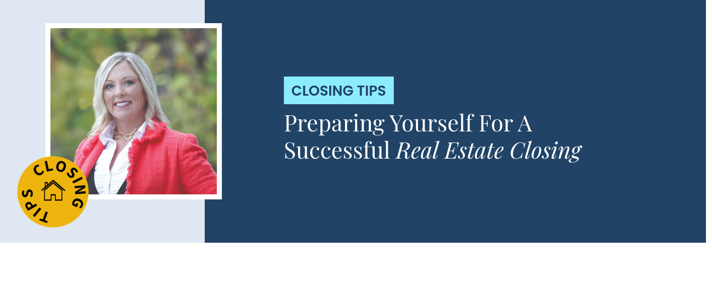 Closing Tips - Preparing Yourself For A Successful Real Estate Closing