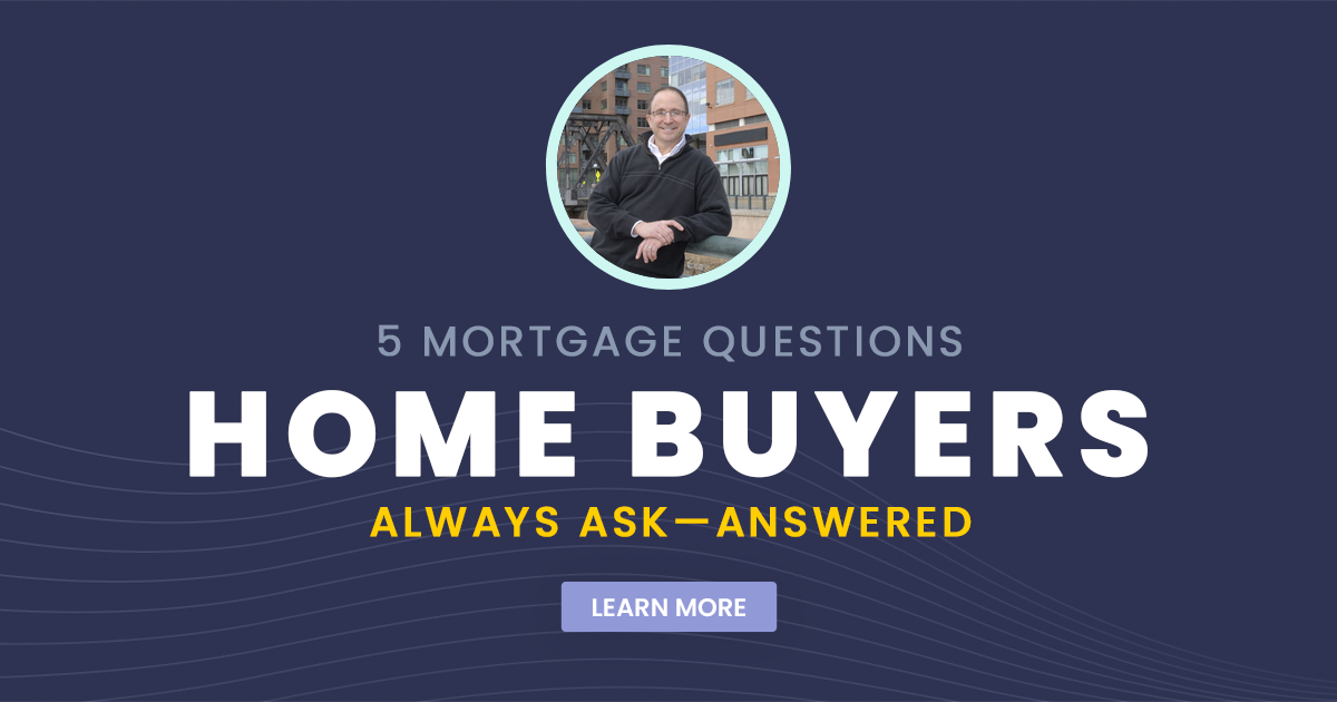 5 Mortgage Questions Home Buyers Always Ask