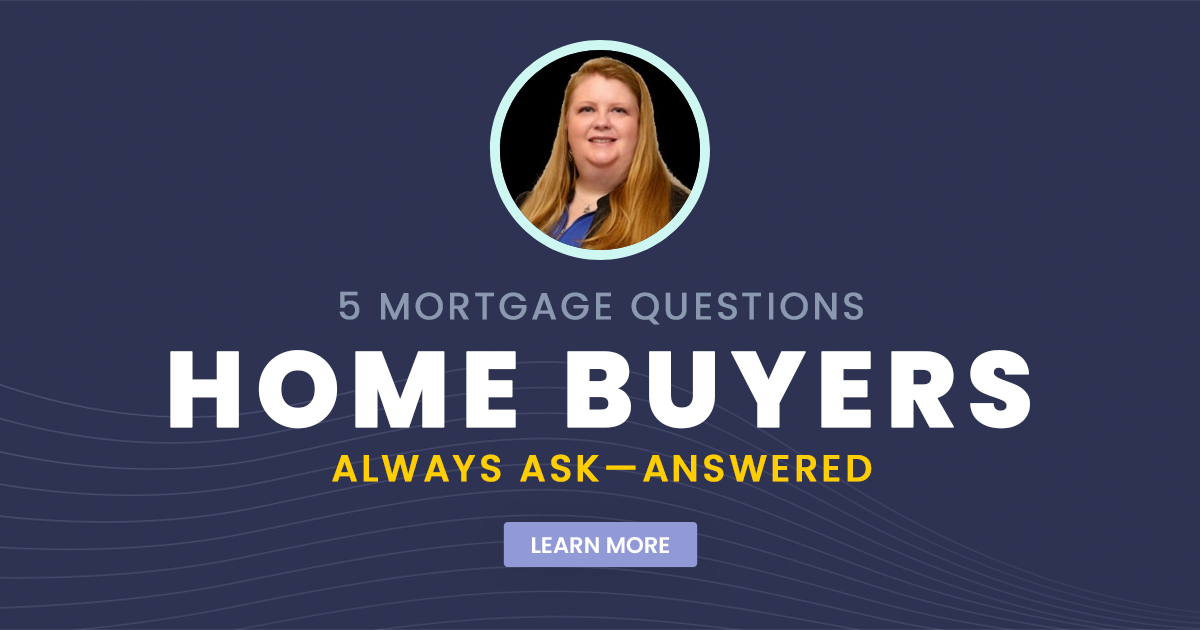 5 Mortgage Questions Home Buyers Always Ask