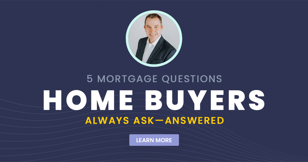 5 Mortgage Questions Home Buyers Always Ask