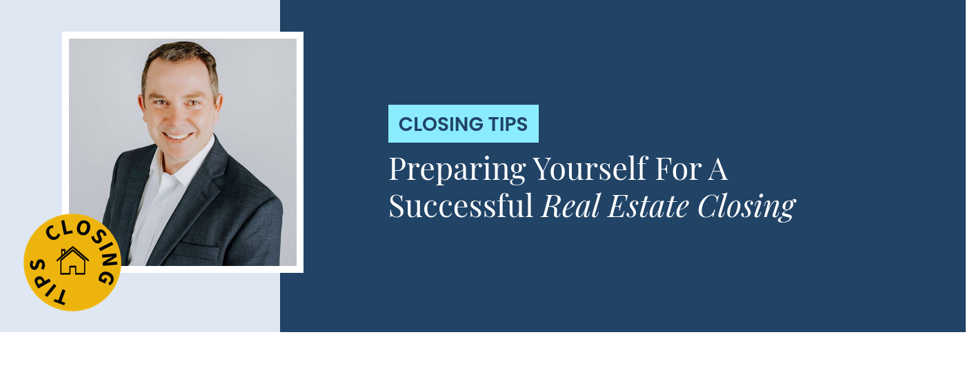 Closing Tips - Preparing Yourself For A Successful Real Estate Closing