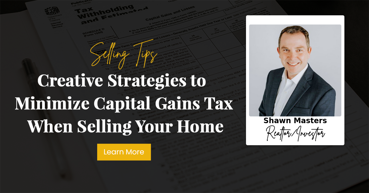 Creative Strategies to Minimize Capital Gains Tax When Selling Your Home