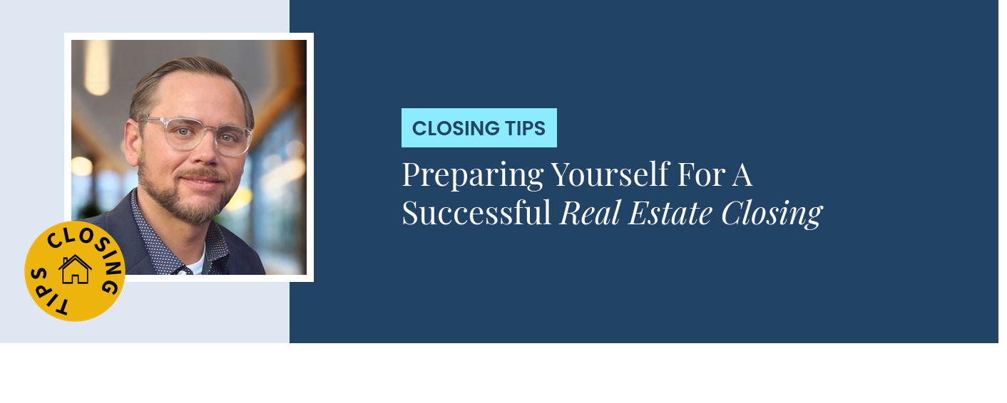 Closing Tips - Preparing Yourself For A Successful Real Estate Closing