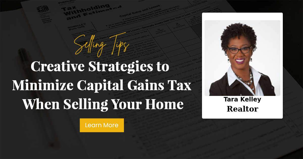 Creative Strategies to Minimize Capital Gains Tax When Selling Your Home