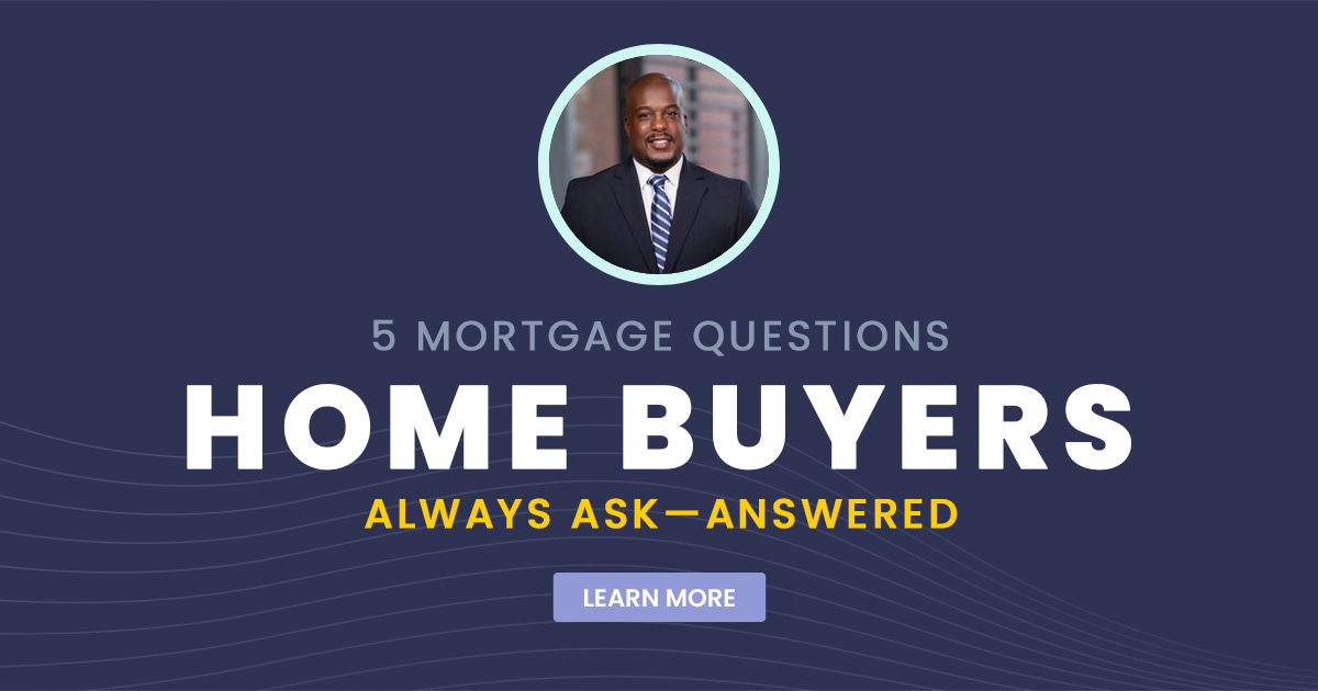 5 Mortgage Questions Home Buyers Always Ask