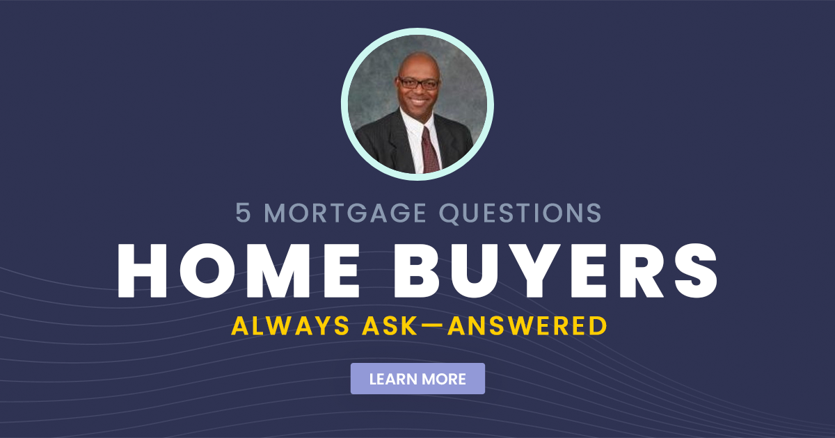5 Mortgage Questions Home Buyers Always Ask