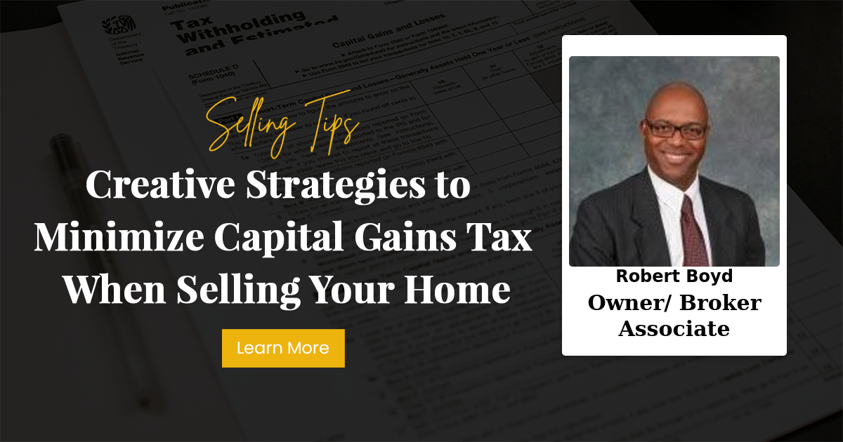 Creative Strategies to Minimize Capital Gains Tax When Selling Your Home
