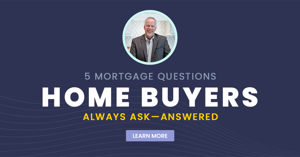 5 Mortgage Questions Home Buyers Always Ask