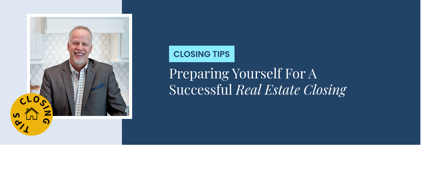 Closing Tips - Preparing Yourself For A Successful Real Estate Closing