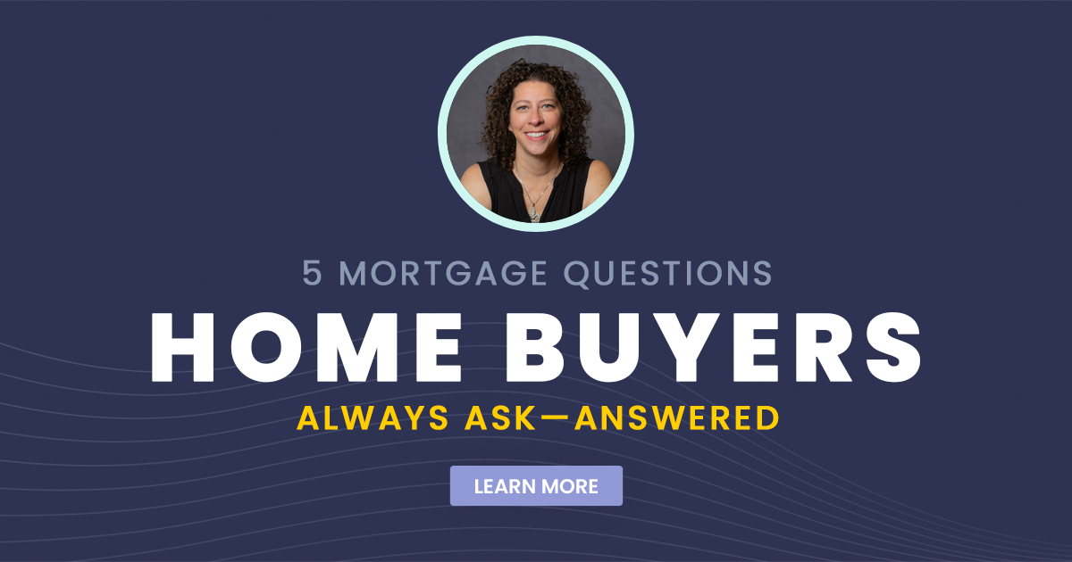 5 Mortgage Questions Home Buyers Always Ask