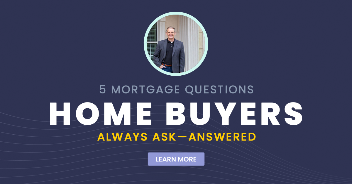 5 Mortgage Questions Home Buyers Always Ask