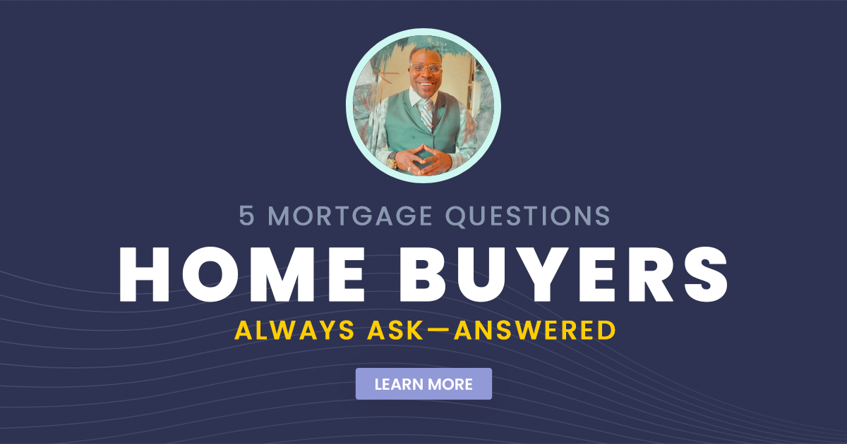 5 Mortgage Questions Home Buyers Always Ask
