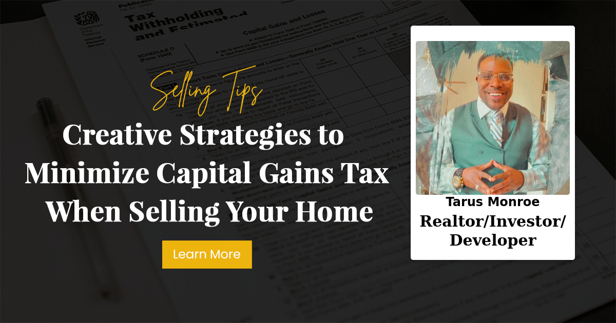 Creative Strategies to Minimize Capital Gains Tax When Selling Your Home