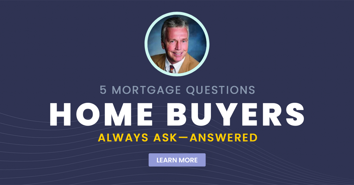 5 Mortgage Questions Home Buyers Always Ask