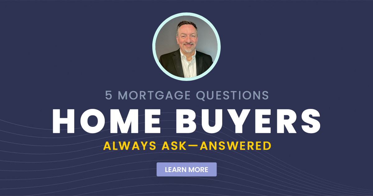 5 Mortgage Questions Home Buyers Always Ask