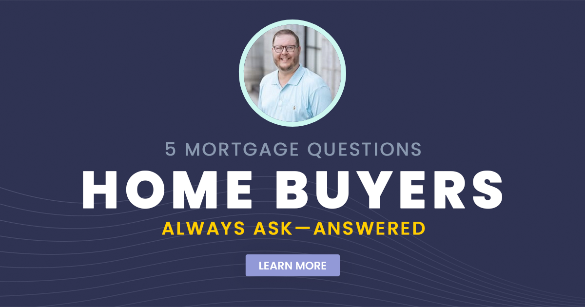 5 Mortgage Questions Home Buyers Always Ask
