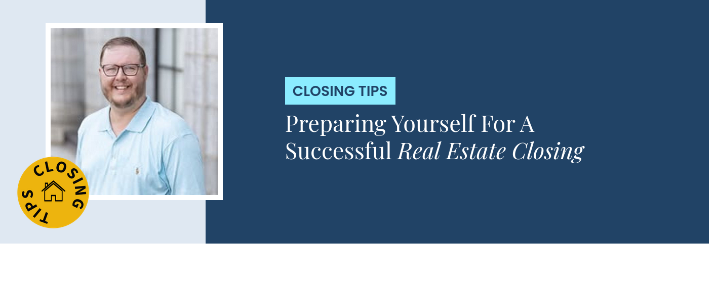 Closing Tips - Preparing Yourself For A Successful Real Estate Closing