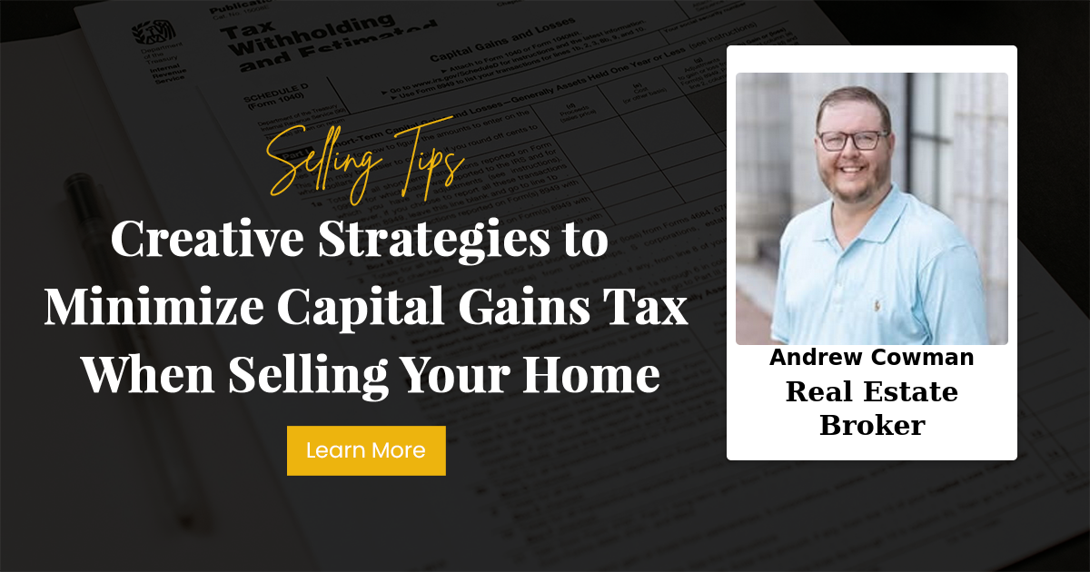 Creative Strategies to Minimize Capital Gains Tax When Selling Your Home