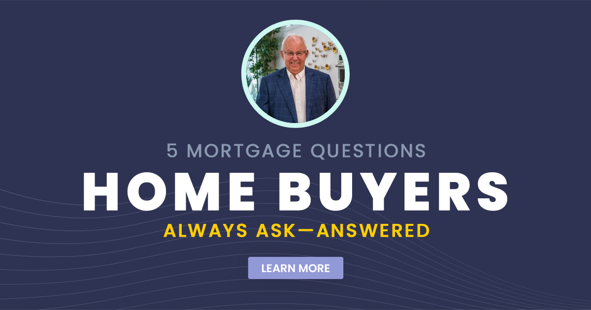 5 Mortgage Questions Home Buyers Always Ask