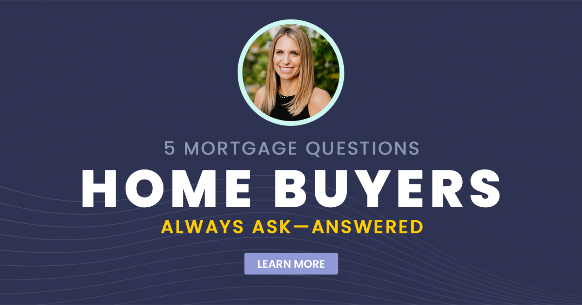 5 Mortgage Questions Home Buyers Always Ask