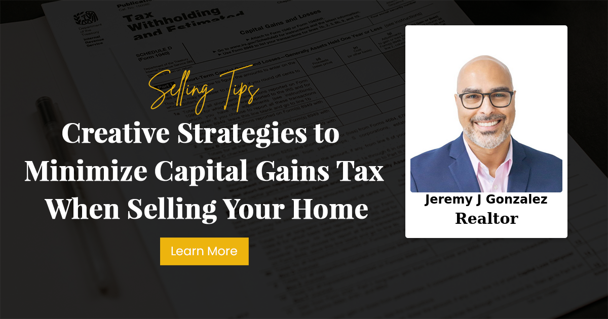 Creative Strategies to Minimize Capital Gains Tax When Selling Your Home
