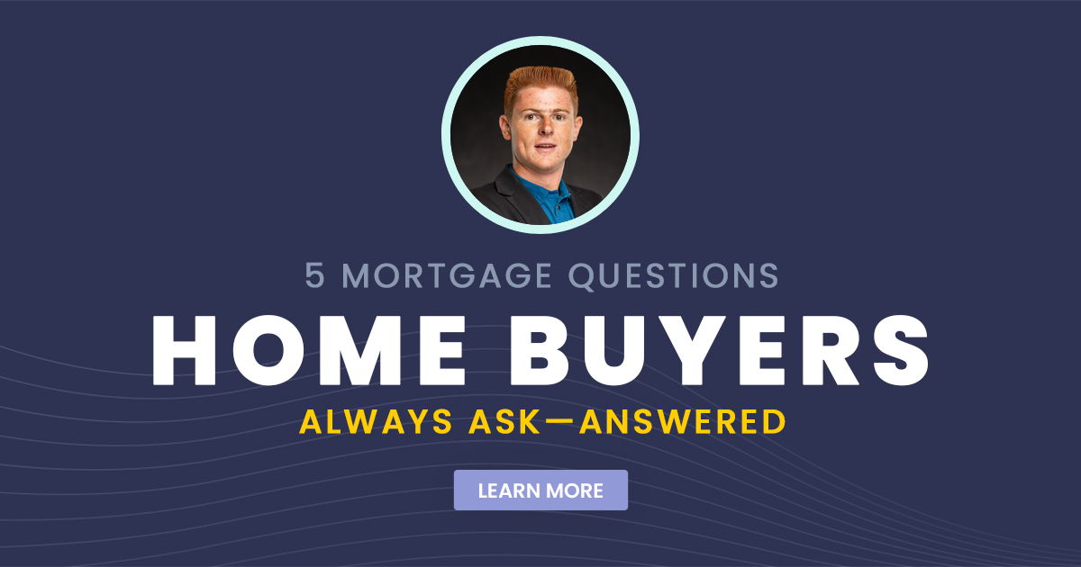 5 Mortgage Questions Home Buyers Always Ask