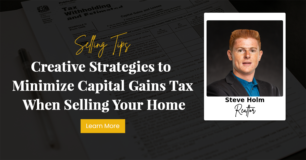 Creative Strategies to Minimize Capital Gains Tax When Selling Your Home