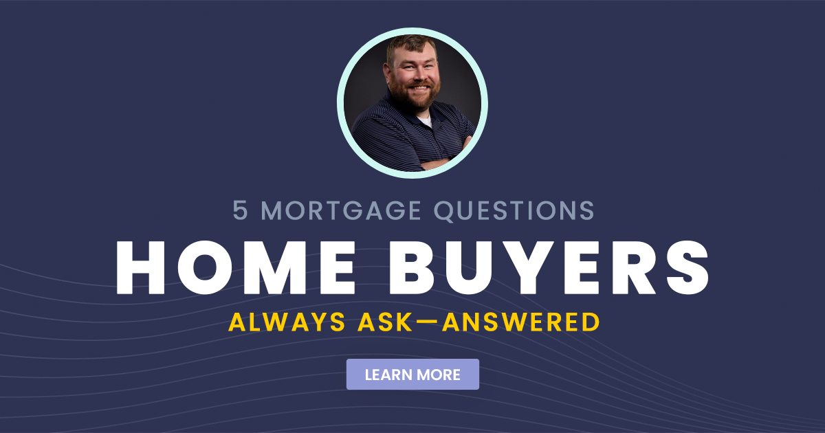 5 Mortgage Questions Home Buyers Always Ask