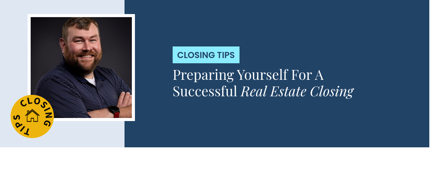 Closing Tips - Preparing Yourself For A Successful Real Estate Closing